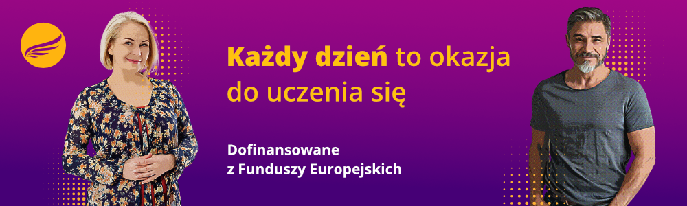 Dwoje uśmiechniętych ludzi, napis Każdy dzień to okazja do uczenia się, dofinansowane z Funduszy Europejskich